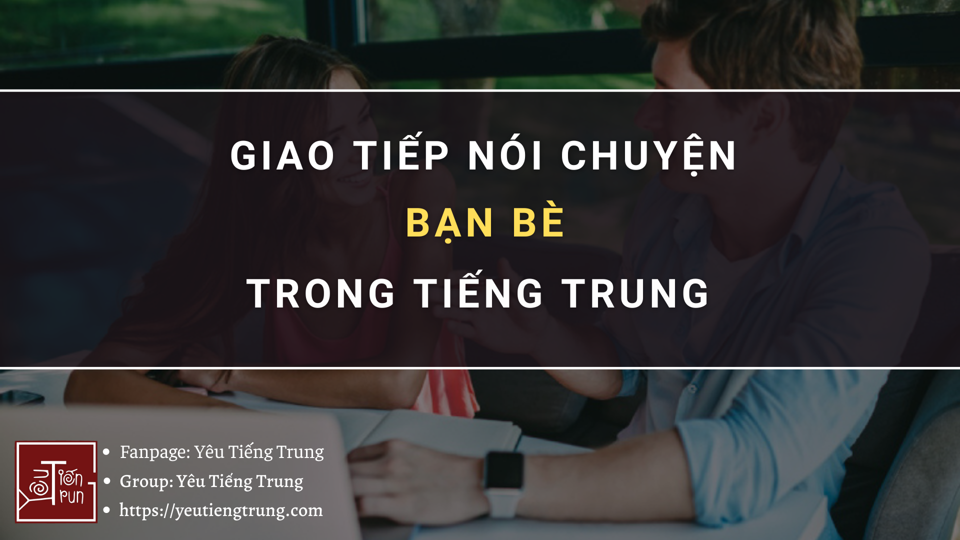 giao-tiep-noi-chuyen-ban-be-trong-tieng-trung